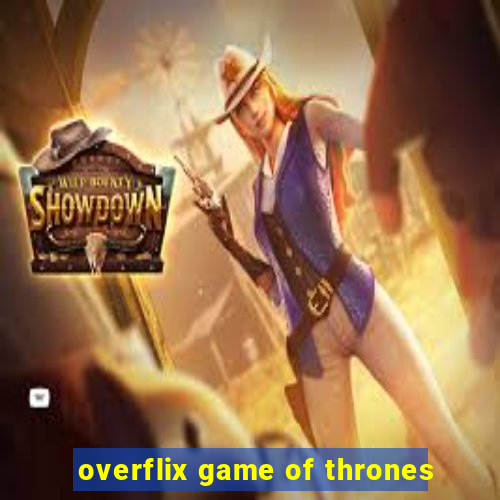 overflix game of thrones